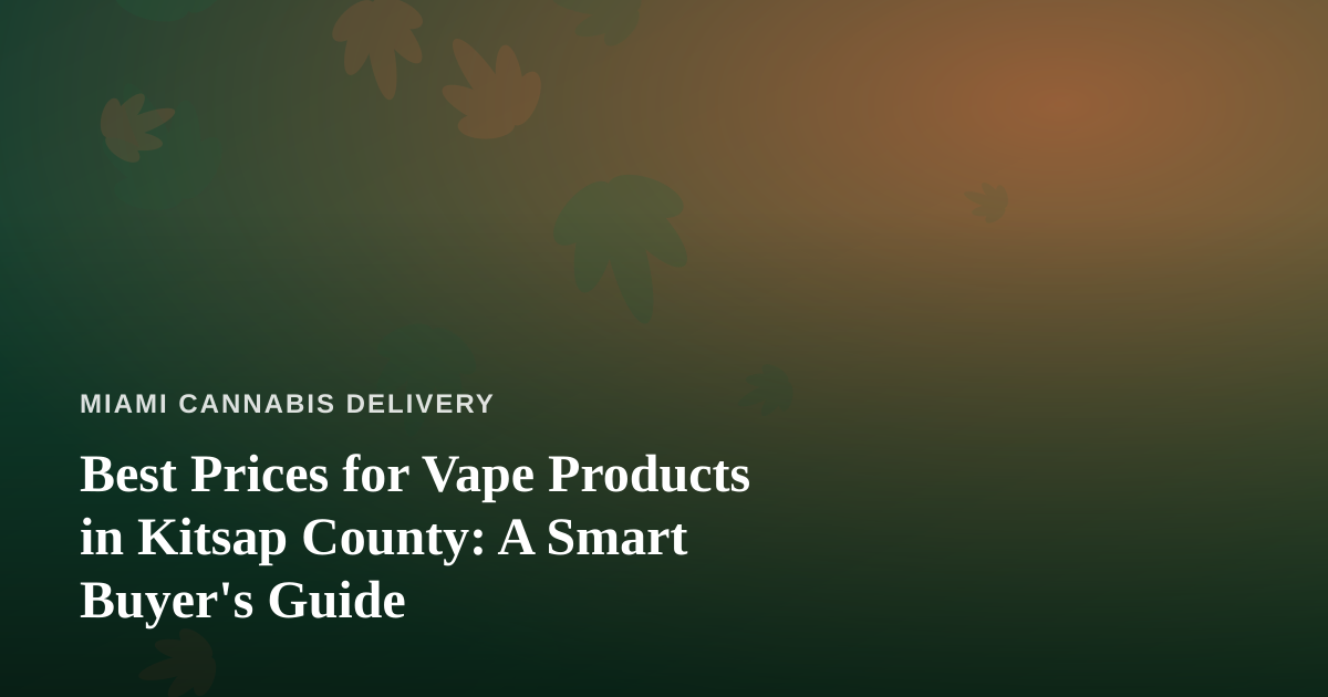Best Prices for Vape Products in Kitsap County: A Smart Buyer’s Guide
