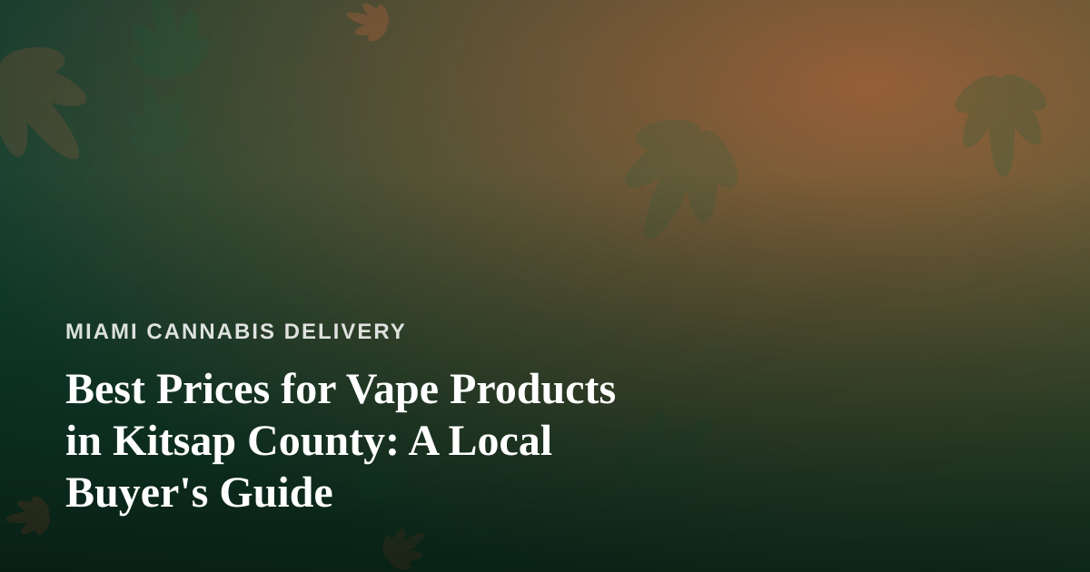 Best Prices for Vape Products in Kitsap County: A Local Buyer’s Guide