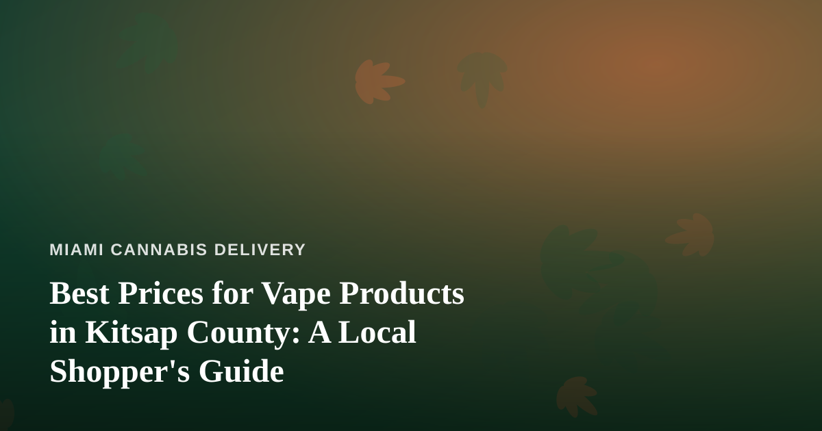 Best Prices for Vape Products in Kitsap County: A Local Shopper’s Guide