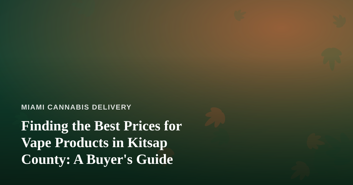 Finding the Best Prices for Vape Products in Kitsap County: A Buyer’s Guide