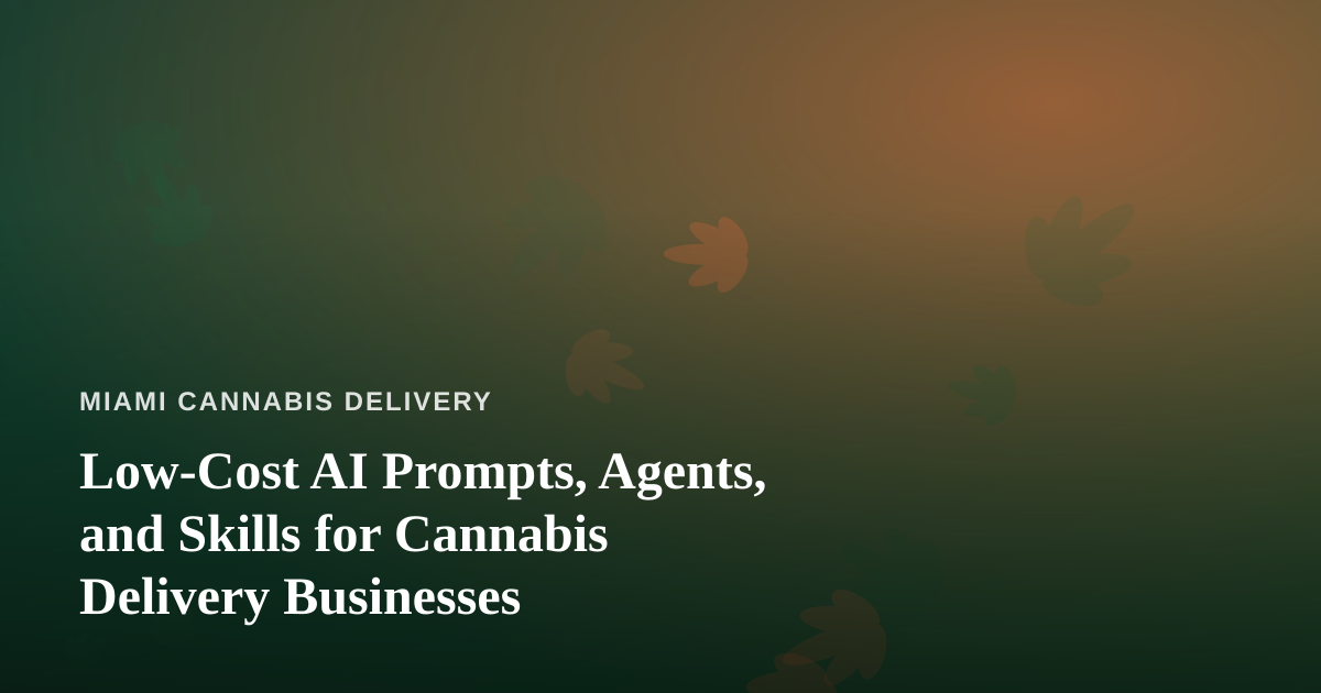 Low-Cost AI Prompts, Agents, and Skills for Cannabis Delivery Businesses