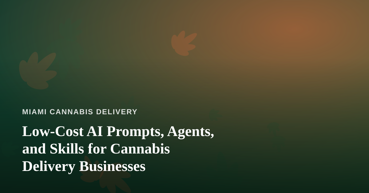 Low-Cost AI Prompts, Agents, and Skills for Cannabis Delivery Businesses