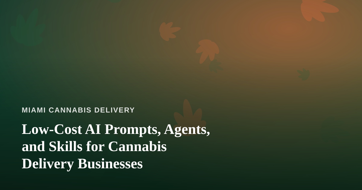 Low-Cost AI Prompts, Agents, and Skills for Cannabis Delivery Businesses
