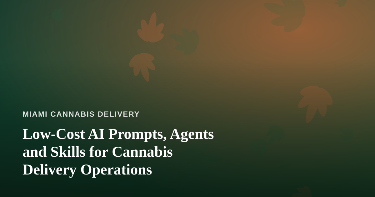 Low-Cost AI Prompts, Agents and Skills for Cannabis Delivery Operations