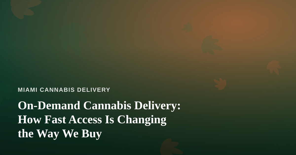 On-Demand Cannabis Delivery: How Fast Access Is Changing the Way We Buy