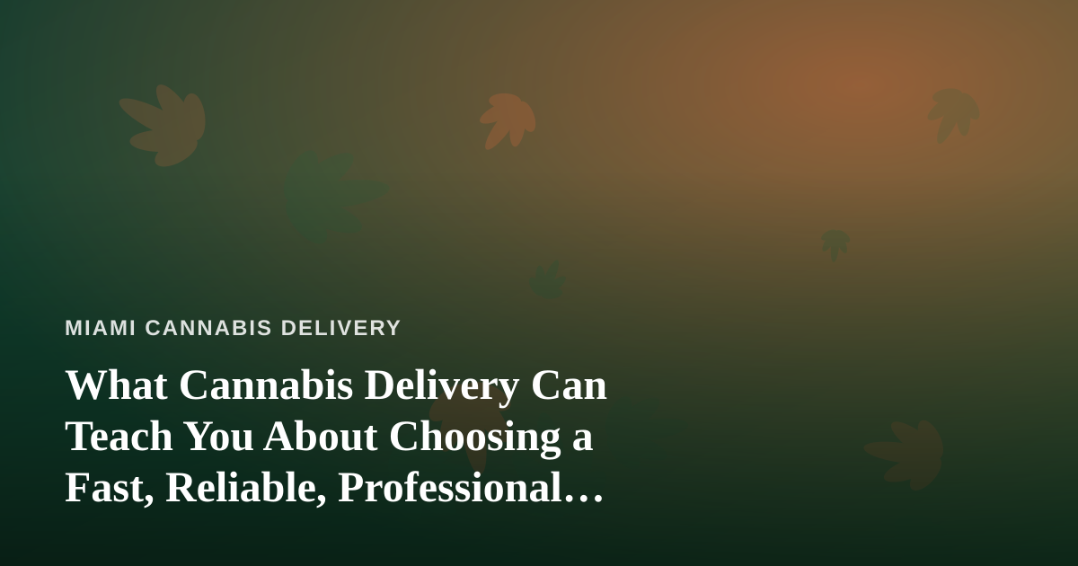 What Cannabis Delivery Can Teach You About Choosing a Fast, Reliable, Professional Lawn Care Company