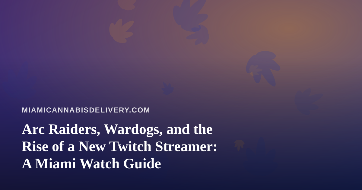Arc Raiders, Wardogs, and the Rise of a New Twitch Streamer: A Miami Watch Guide