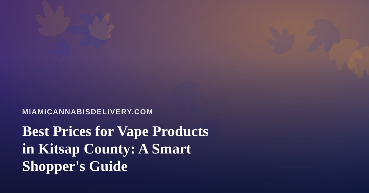 Best Prices for Vape Products in Kitsap County: A Smart Shopper’s Guide