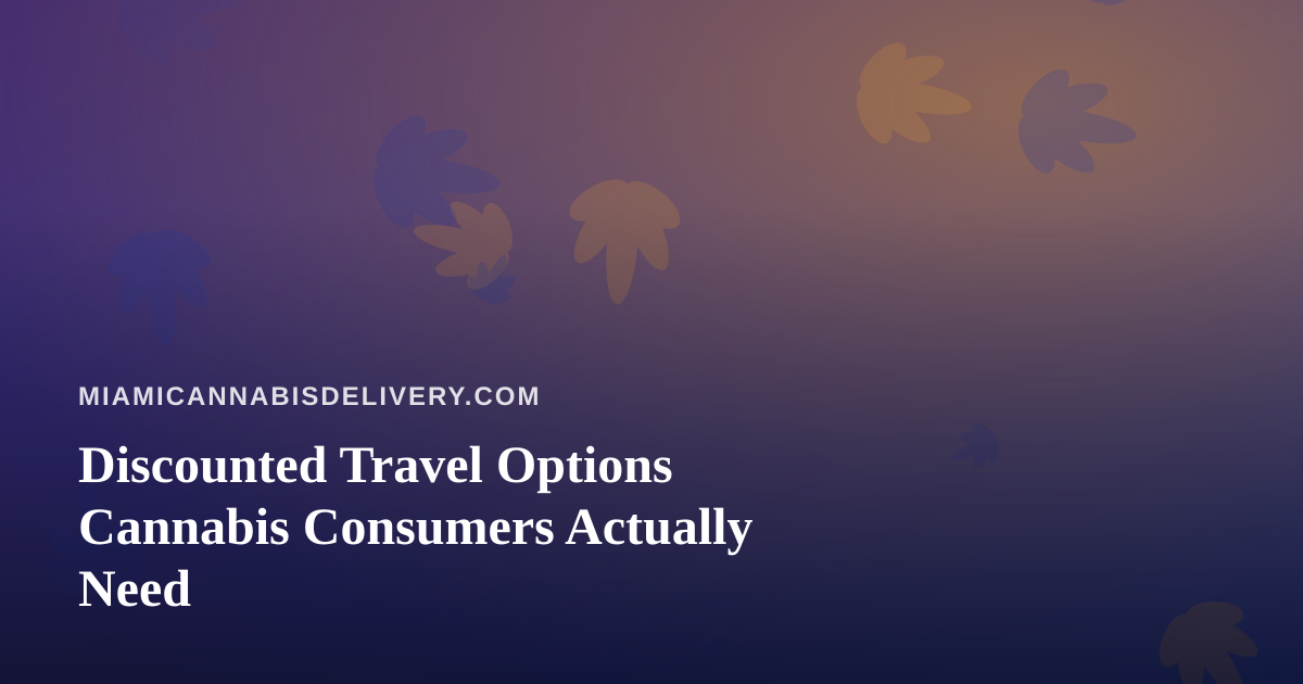 Discounted Travel Options Cannabis Consumers Actually Need