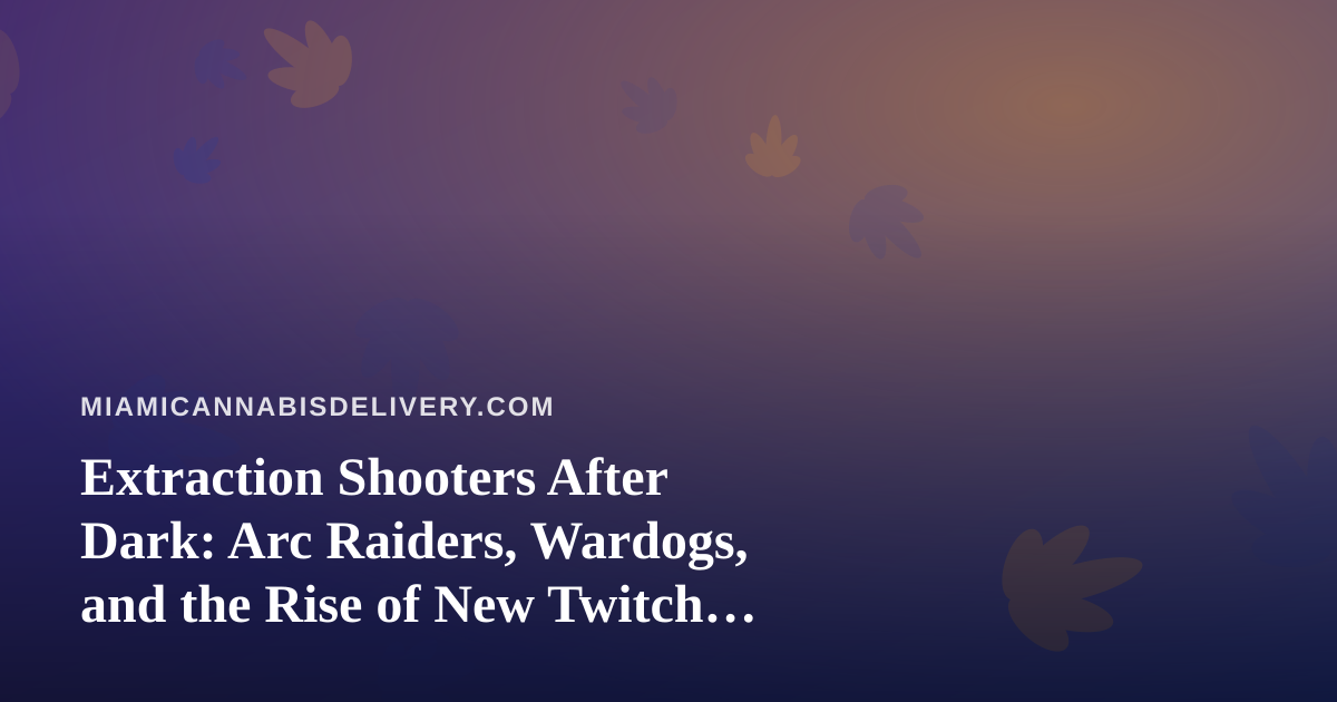 Extraction Shooters After Dark: Arc Raiders, Wardogs, and the Rise of New Twitch Streamers