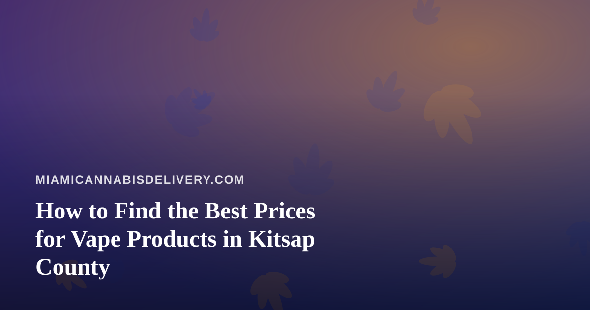 How to Find the Best Prices for Vape Products in Kitsap County