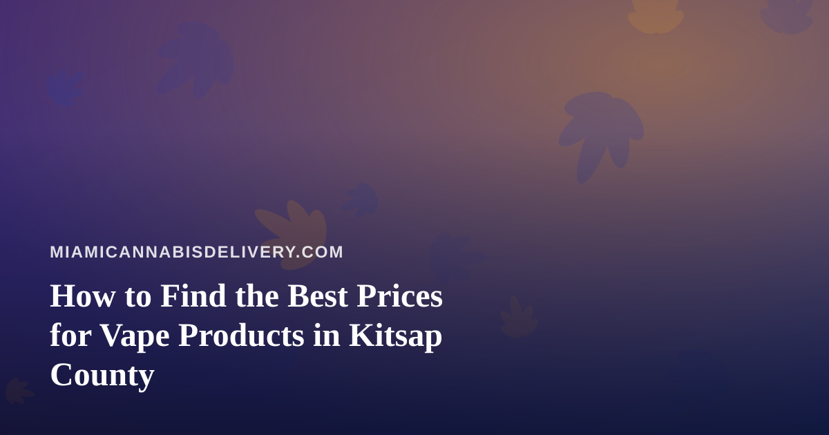 How to Find the Best Prices for Vape Products in Kitsap County