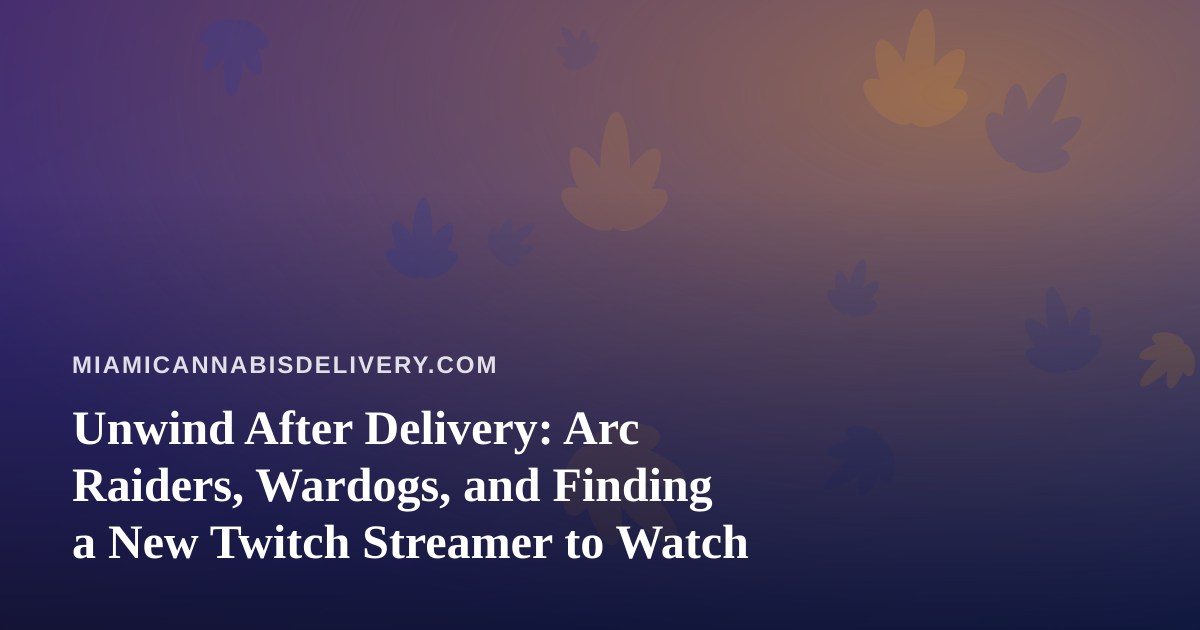 Unwind After Delivery: Arc Raiders, Wardogs, and Finding a New Twitch Streamer to Watch