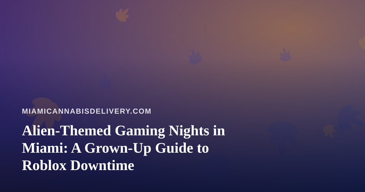 Alien-Themed Gaming Nights in Miami: A Grown-Up Guide to Roblox Downtime
