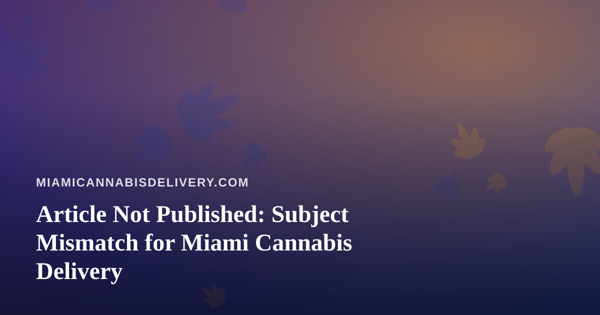 Article Not Published: Subject Mismatch for Miami Cannabis Delivery