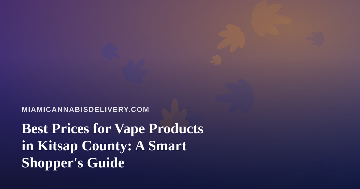 Best Prices for Vape Products in Kitsap County: A Smart Shopper’s Guide