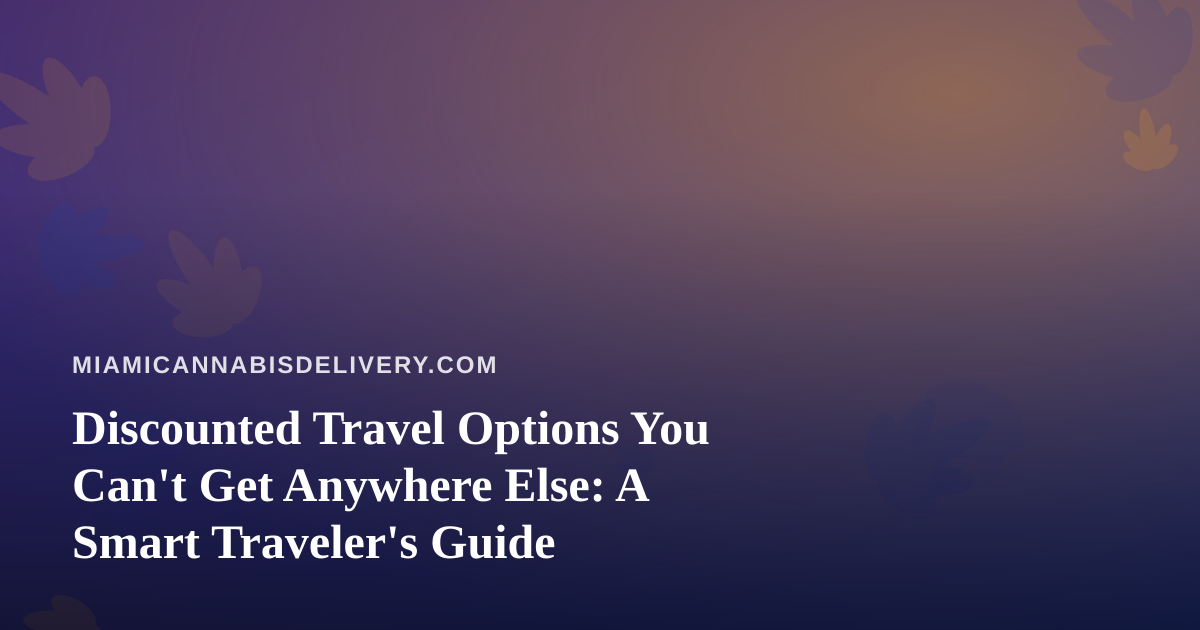 Discounted Travel Options You Can’t Get Anywhere Else: A Smart Traveler’s Guide