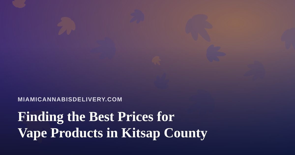 Finding the Best Prices for Vape Products in Kitsap County