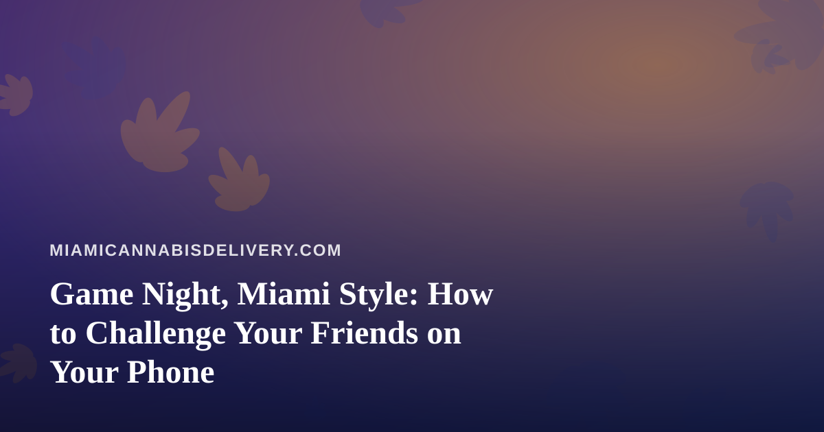 Game Night, Miami Style: How to Challenge Your Friends on Your Phone