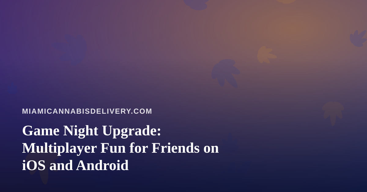 Game Night Upgrade: Multiplayer Fun for Friends on iOS and Android