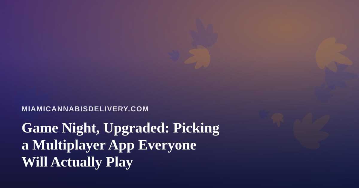 Game Night, Upgraded: Picking a Multiplayer App Everyone Will Actually Play