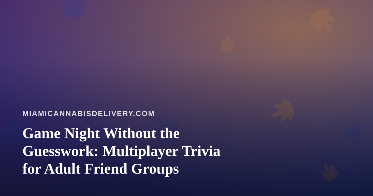 Game Night Without the Guesswork: Multiplayer Trivia for Adult Friend Groups