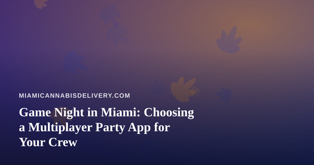 Game Night in Miami: Choosing a Multiplayer Party App for Your Crew
