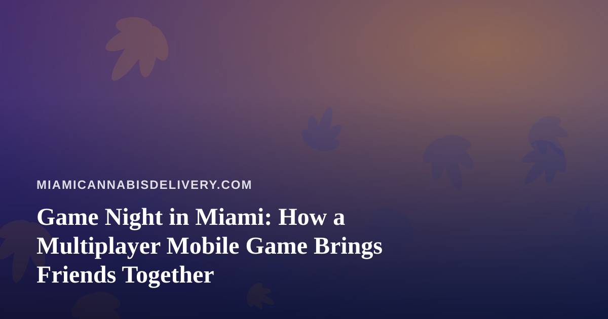 Game Night in Miami: How a Multiplayer Mobile Game Brings Friends Together