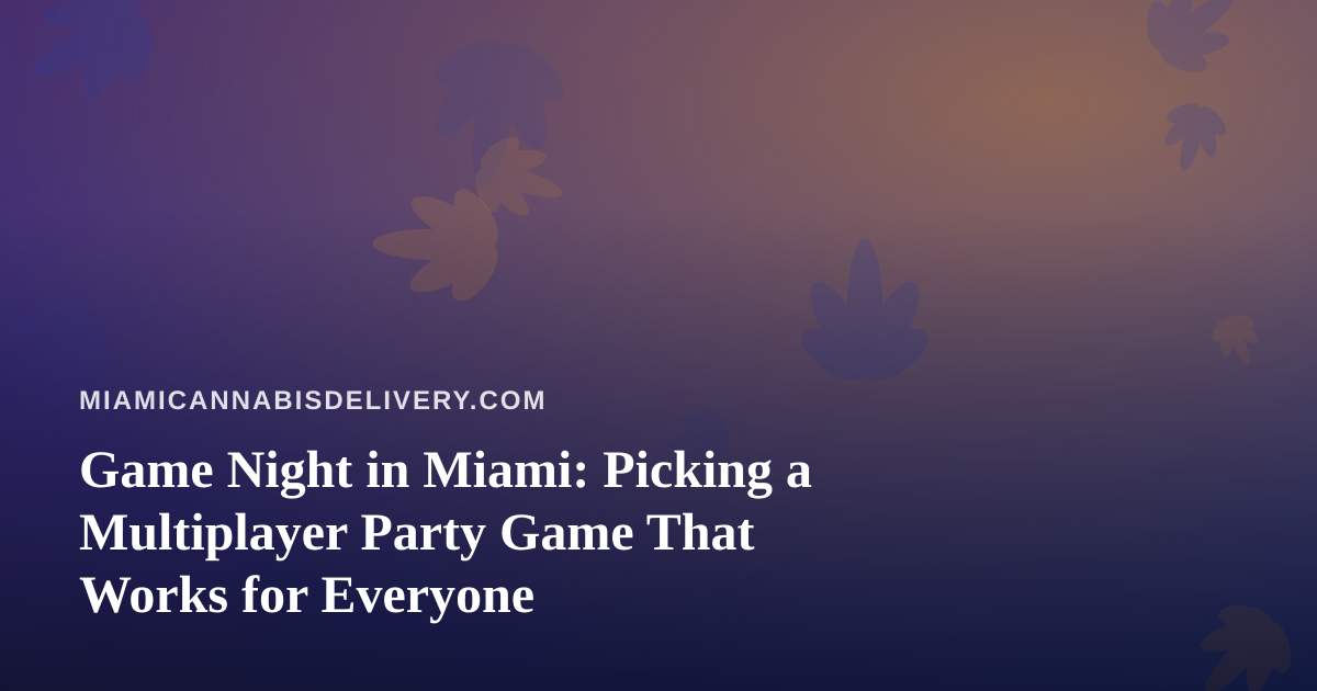 Game Night in Miami: Picking a Multiplayer Party Game That Works for Everyone
