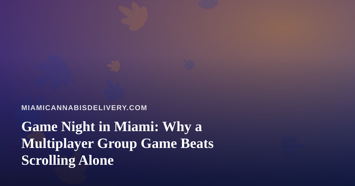 Game Night in Miami: Why a Multiplayer Group Game Beats Scrolling Alone