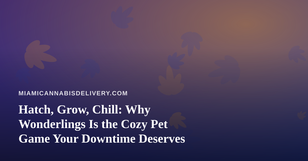Hatch, Grow, Chill: Why Wonderlings Is the Cozy Pet Game Your Downtime Deserves