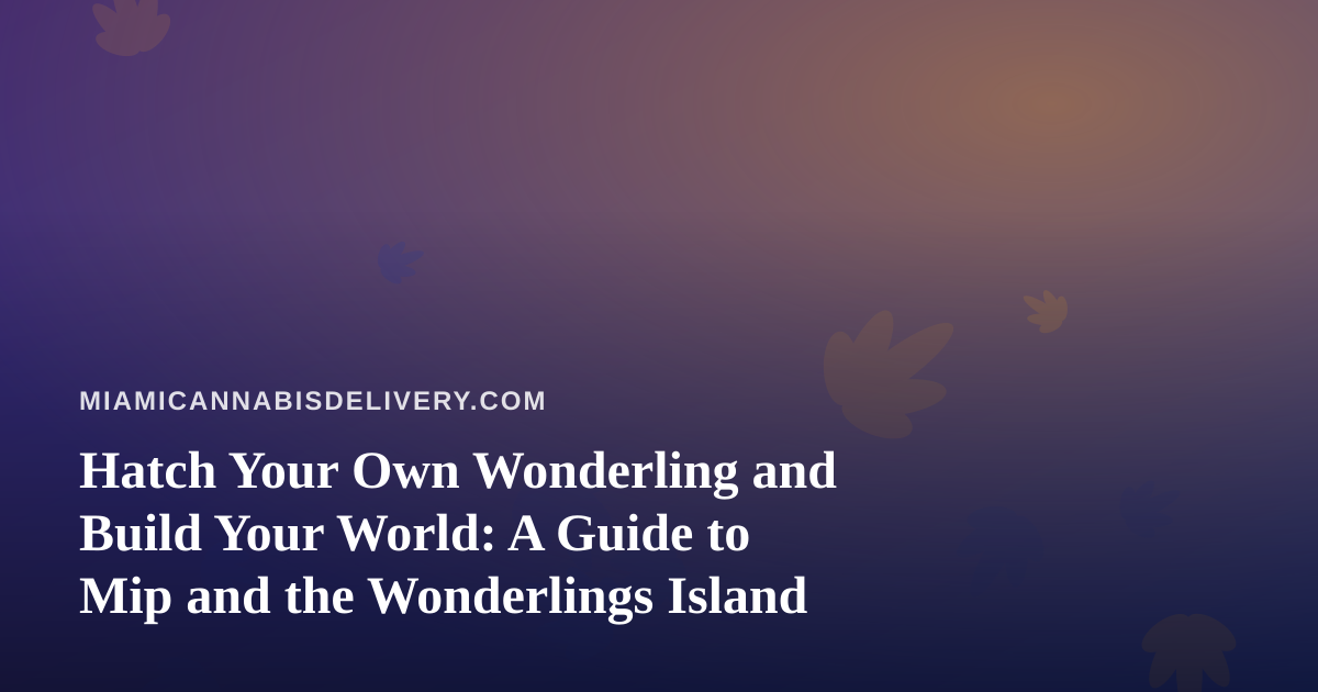 Hatch Your Own Wonderling and Build Your World: A Guide to Mip and the Wonderlings Island