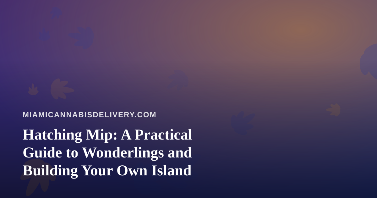 Hatching Mip: A Practical Guide to Wonderlings and Building Your Own Island