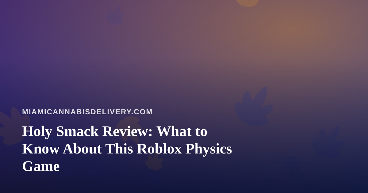 Holy Smack Review: What to Know About This Roblox Physics Game