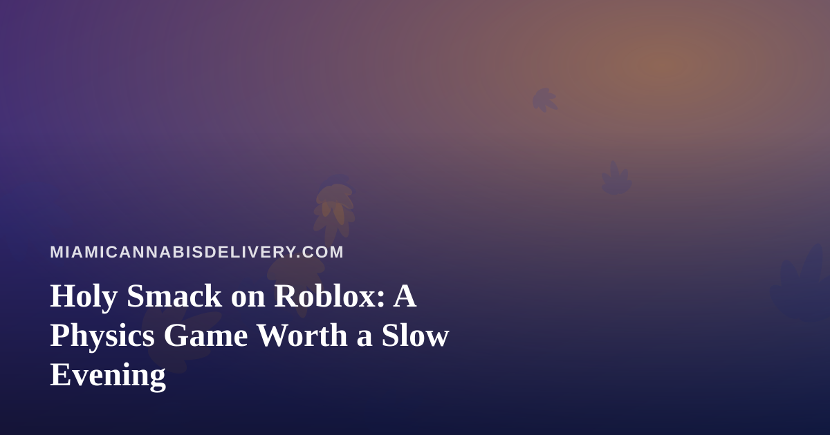 Holy Smack on Roblox: A Physics Game Worth a Slow Evening