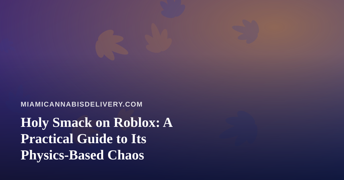 Holy Smack on Roblox: A Practical Guide to Its Physics-Based Chaos