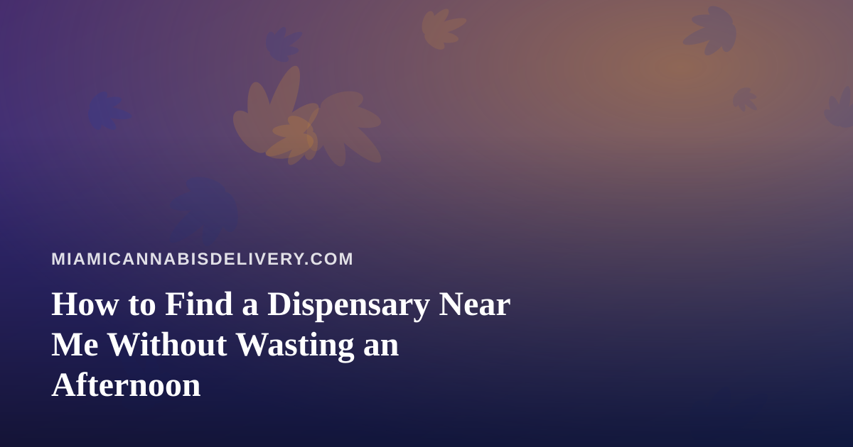 How to Find a Dispensary Near Me Without Wasting an Afternoon