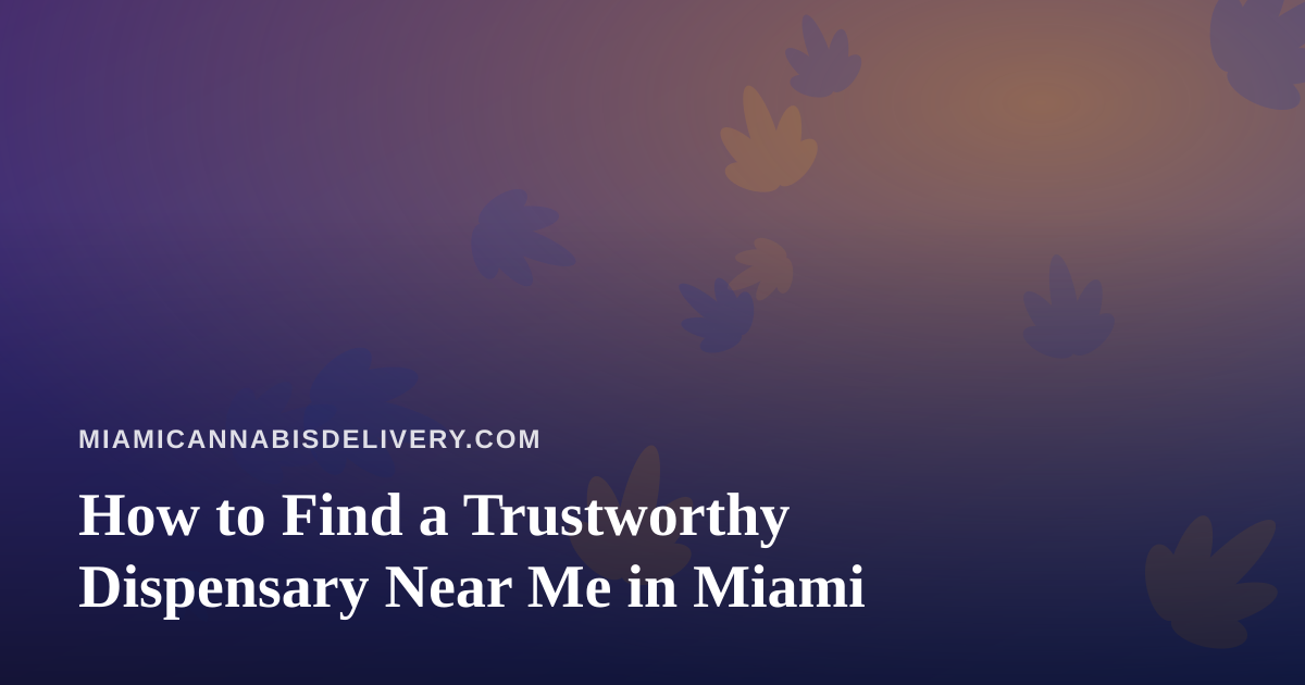 How to Find a Trustworthy Dispensary Near Me in Miami