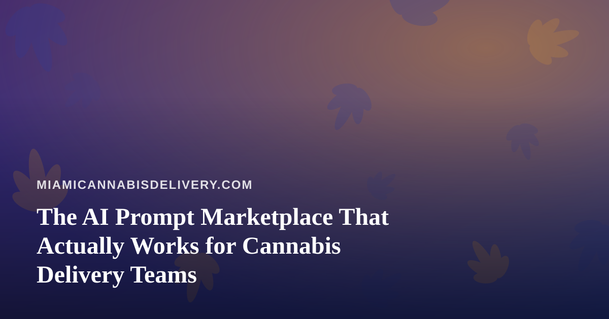 The AI Prompt Marketplace That Actually Works for Cannabis Delivery Teams