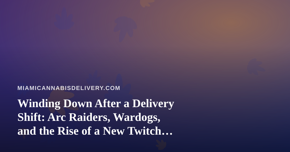 Winding Down After a Delivery Shift: Arc Raiders, Wardogs, and the Rise of a New Twitch Streamer